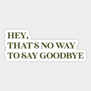 Hey That´s No Way To Say Goodbye, green Sticker